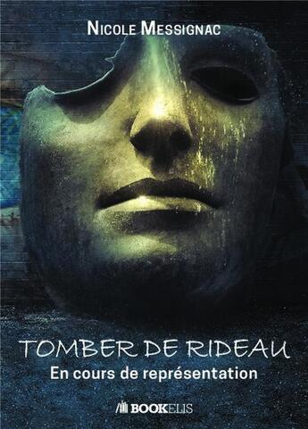 Couverture du livre « Tomber de rideau en cours de représentation » de Nicole Messignac aux éditions Bookelis