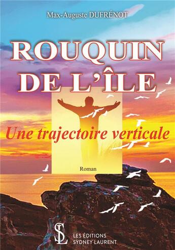 Couverture du livre « Rouquin de l'ile - une trajectoire verticale » de Max-Auguste Dufrenot aux éditions Sydney Laurent