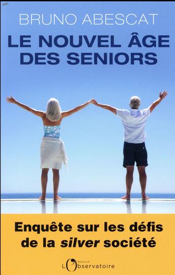 Couverture du livre « Le nouvel âge des seniors » de Bruno Abescat aux éditions L'observatoire