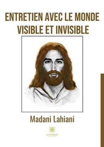 Couverture du livre « Entretien avec le monde visible et invisible » de Madani Lahiani aux éditions Le Lys Bleu