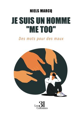 Couverture du livre « Je suis un homme ''me too'' : Des mots pour des maux » de Niels Marcq aux éditions Les Trois Colonnes