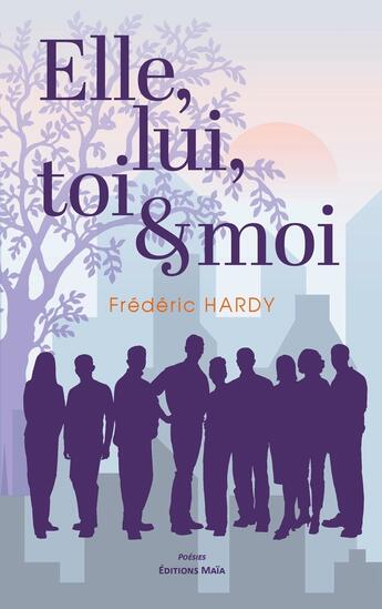 Couverture du livre « Elle, lui, toi et moi » de Frederic Hardy aux éditions Editions Maia