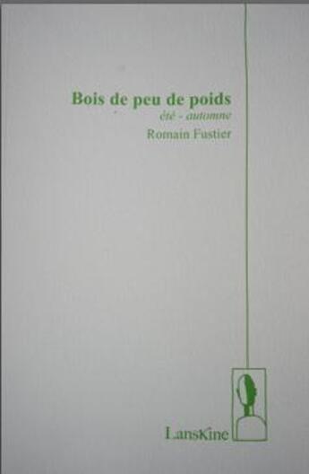 Couverture du livre « Bois de peu de poids Tome 1 ; été-automne » de Romain Fustier aux éditions Editions Lanskine