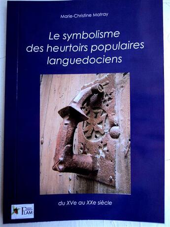 Couverture du livre « Le symbolisme des heurtoirs populaires languedociens » de Marie-Christine Matray aux éditions Matray