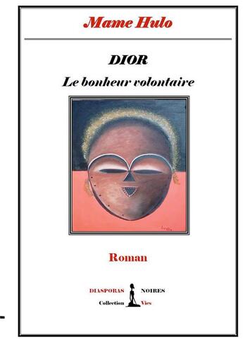 Couverture du livre « DIOR : le bonheur volontaire » de Mame Hulo aux éditions Diasporas Noires