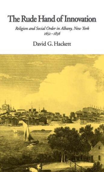 Couverture du livre « The Rude Hand of Innovation: Religion and Social Order in Albany, New » de Hackett David G aux éditions Oxford University Press Usa