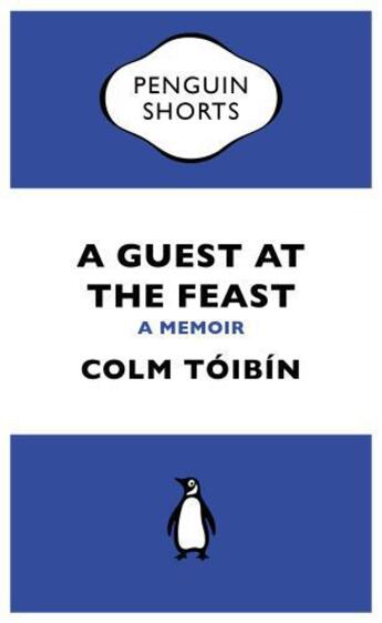 Couverture du livre « A Guest at the Feast (Penguin Specials) » de Colm Toibin aux éditions Penguin Books Ltd Digital