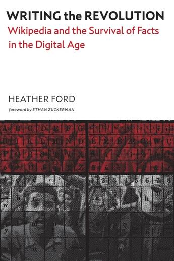 Couverture du livre « WRITING THE REVOLUTION - WIKIPEDIA AND THE SURVIVAL OF FACTS IN THE DIGITAL AGE » de Heather Ford et Ethan Zuckerman aux éditions Mit Press