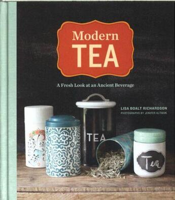 Couverture du livre « MODERN TEA - A FRESH LOOK AT AN ANCIENT BEVERAGE » de Lisa Boalt Richardson aux éditions Chronicle Books