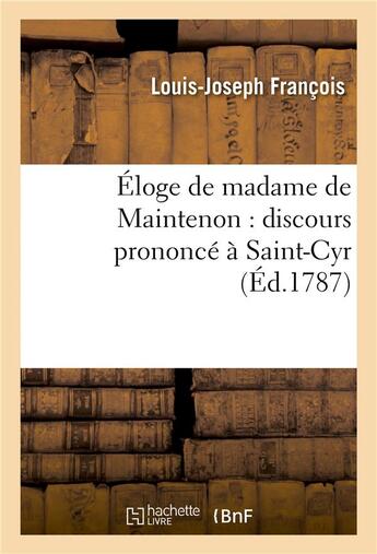 Couverture du livre « Eloge de madame de maintenon : discours prononce a saint-cyr, le second jour de la fete seculaire - » de Francois L-J. aux éditions Hachette Bnf