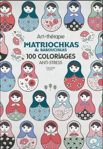 Couverture du livre « Art-thérapie ; babouchkas et matriochkas ; 100 coloriages anti-stress » de Rubini Stephanie aux éditions Hachette Pratique