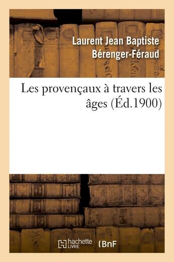 Couverture du livre « Les provencaux a travers les ages » de Berenger-Feraud aux éditions Hachette Bnf