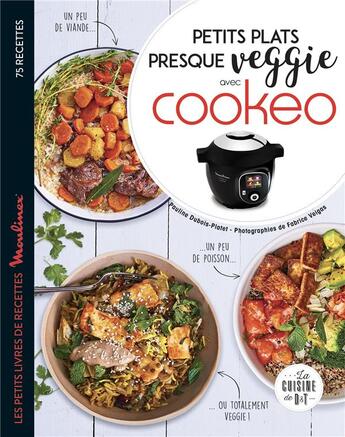 Couverture du livre « Petits plats presque veggie avec cookeo » de Fabrice Veigas et Pauline Dubois-Platet aux éditions Dessain Et Tolra