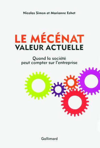 Couverture du livre « Le mécénat, valeur actuelle ; quand la société peut compter sur l'entreprise » de Nicolas Simon et Marianne Eshet aux éditions Gallimard