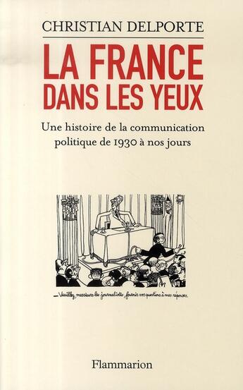 Couverture du livre « La france dans les yeux ; une histoire de la communication politique de 1930 à nos jours » de Christian Delporte aux éditions Flammarion