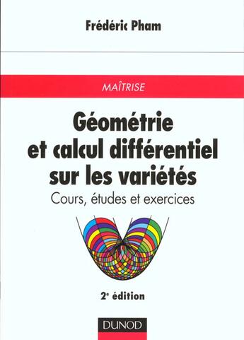 Couverture du livre « Geometrie et calcul differentiel sur les varietes. cours, etudes et exercices pour la maitrise de mathematiques » de Frederic Pham aux éditions Dunod