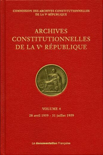 Couverture du livre « Archives constitutionnelles de la Ve république t.4 ; 28 avril 1959 - 31 juillet 1959 » de  aux éditions Documentation Francaise