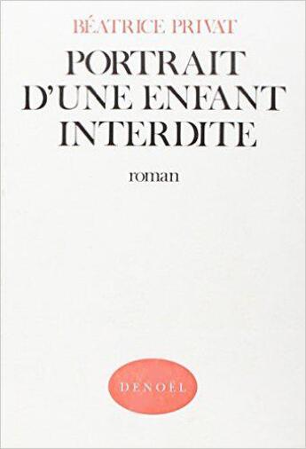 Couverture du livre « Portrait d'une enfant interdite » de Privat Beatrice aux éditions Denoel