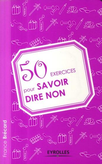 Couverture du livre « 50 exercices pour savoir dire non » de France Brecard aux éditions Organisation