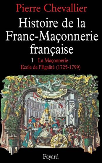 Couverture du livre « Histoire de la franc-maçonnerie française t.1 ; 1725-1789 » de Pierre Chevallier aux éditions Fayard