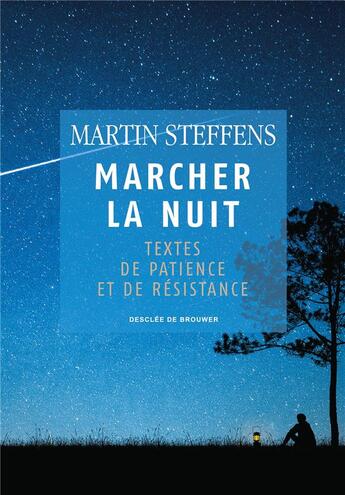 Couverture du livre « Marcher la nuit ; textes de patience et de résistance » de Martin Steffens aux éditions Desclee De Brouwer