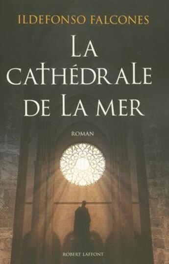 Couverture du livre « La cathédrale de la mer » de Ildefonso Falcones aux éditions Robert Laffont