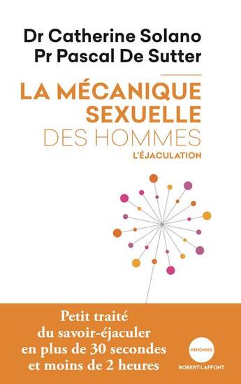 Couverture du livre « La mécanique sexuelle des hommes ; l'éjaculation » de Catherine Solano et Pascal De Sutter aux éditions Robert Laffont