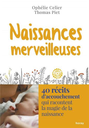 Couverture du livre « Naissances merveilleuses : 40 récits d'accouchement qui racontent la magie de la naissance » de Ophelie Celier et Thomas Piet aux éditions Albin Michel