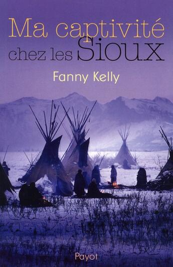 Couverture du livre « Ma captivité chez les Sioux » de Fanny Kelly aux éditions Payot