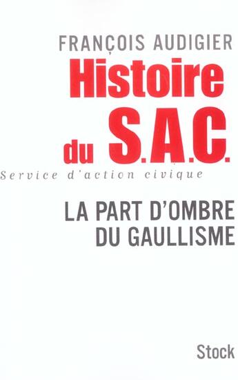 Couverture du livre « Histoire du S.A.C. sevice d'action civique ; la part d'ombre du gaullisme » de Francois Audigier aux éditions Stock