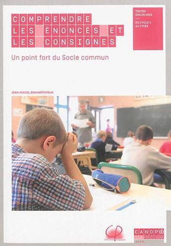 Couverture du livre « Comprendre les énoncés et les consignes ; un point fort du socle commun » de Jean-Michel Zakhartchouk aux éditions Reseau Canope