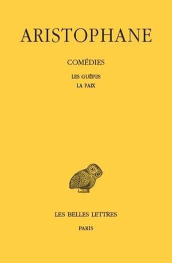 Couverture du livre « Comédies Tome 2 ; les guêpes, la paix » de Aristophane aux éditions Belles Lettres