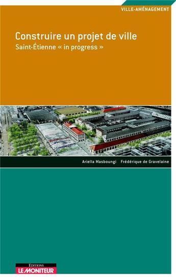 Couverture du livre « Construire un projet de la ville ; saint-étienne 