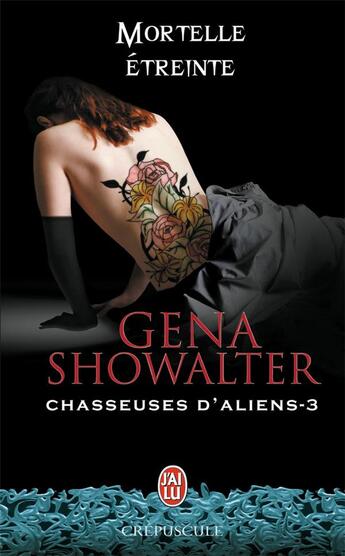 Couverture du livre « Chasseuses d'aliens - 3 - mortelle etreinte » de Gena Showalter aux éditions J'ai Lu