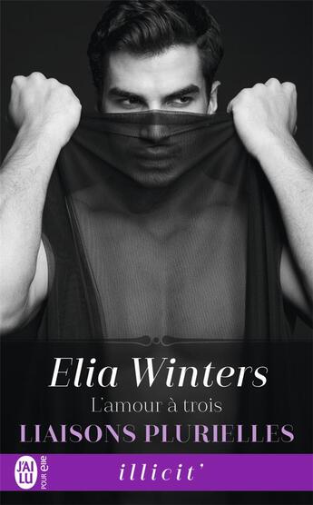 Couverture du livre « Liaisons plurielles t.1 ; l'amour à trois » de Elia Winters aux éditions J'ai Lu