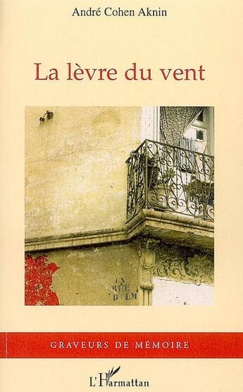 Couverture du livre « La lèvre du vent » de Andre Cohen-Aknin aux éditions L'harmattan