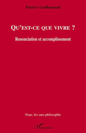 Couverture du livre « Qu'est ce que vivre? renonciation et accomplissement » de Patrice Guillamaud aux éditions L'harmattan