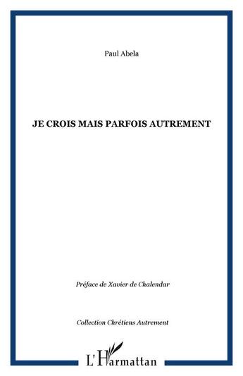 Couverture du livre « Je crois mais parfois autrement » de Paul Abela aux éditions Editions L'harmattan