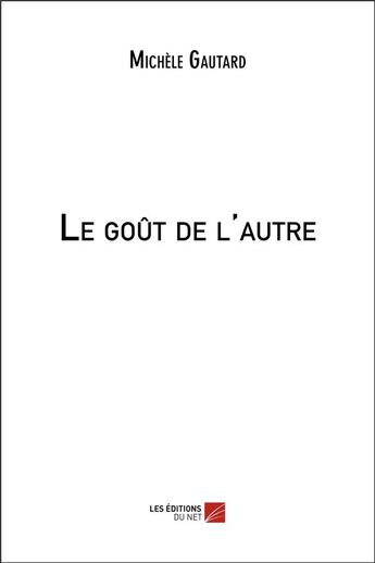 Couverture du livre « Le goût de l'autre » de Michele Gautard aux éditions Editions Du Net