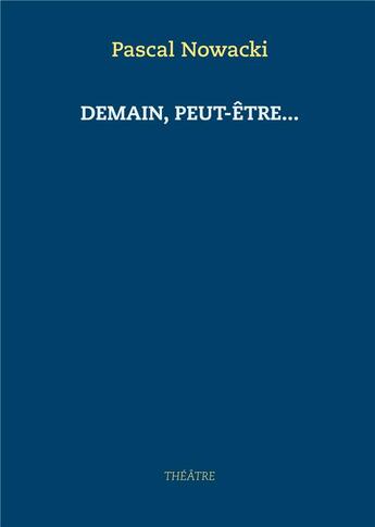 Couverture du livre « Demain, peut-être... » de Pascal Nowacki aux éditions Books On Demand