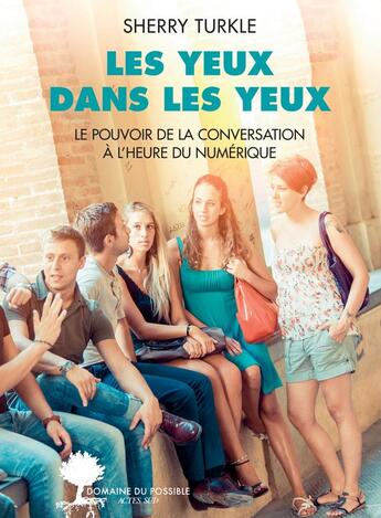 Couverture du livre « Les yeux dans les yeux ; le pouvoir de la conversation à l'heure du numérique » de Sherry Turkle aux éditions Actes Sud