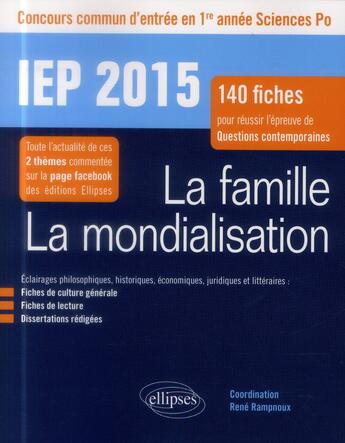 Couverture du livre « La famille. la mondialisation - iep 2015 - 140 fiches pour reussir lepreuve de questions contemporai » de Rene Rampnoux aux éditions Ellipses