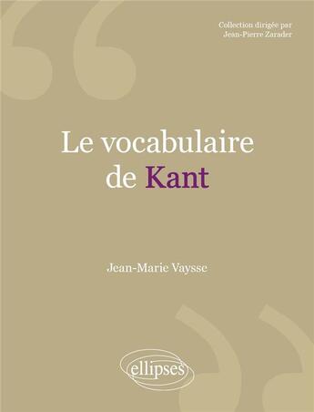 Couverture du livre « Le vocabulaire de : Kant (2e édition) » de Jean-Marie Vaysse aux éditions Ellipses