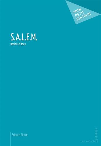 Couverture du livre « S.A.L.E.M. » de Daniel Le Roux aux éditions Mon Petit Editeur