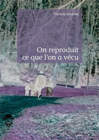 Couverture du livre « On reproduit ce que l'on a vécu » de Theresia Saint-Val aux éditions Societe Des Ecrivains