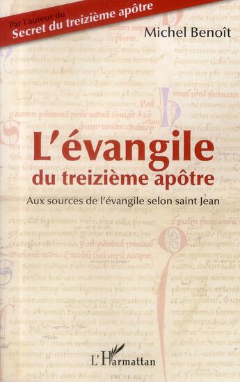 Couverture du livre « L'évangile du treizième apôtre ; aux sources de l'évangile selon Saint Jean » de Michel Benoit aux éditions L'harmattan