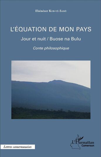 Couverture du livre « L'équation de mon pays : Jour et nuit / Buose na Bulu - Conte philosophique » de Ebenezer Kob-Ye-Same aux éditions L'harmattan