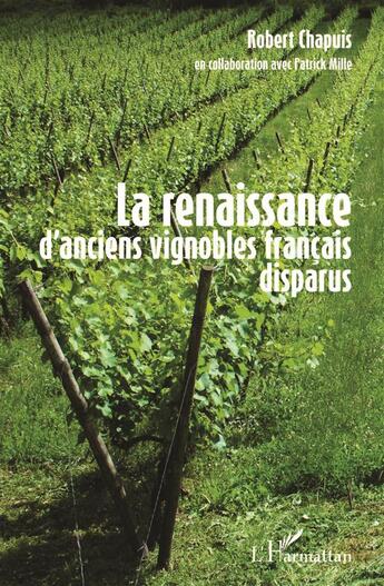 Couverture du livre « La renaissance d'anciens vignobles francais disparus » de Robert Chapuis aux éditions L'harmattan