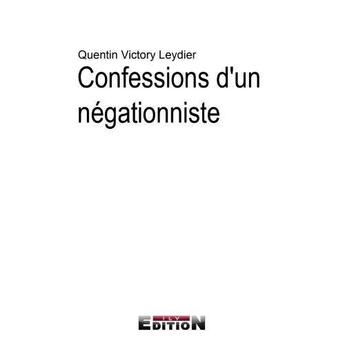 Couverture du livre « Confession d'un négationniste » de Quentin Victory Leydier aux éditions Inlibroveritas