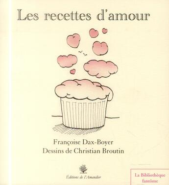 Couverture du livre « Les recettes d'amour » de Francoise Dax-Boyer et Christian Broutin aux éditions L'amandier